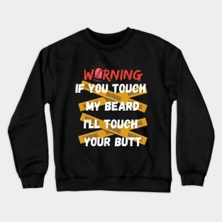 WANING IF YOU TOUCH MY BEARD SHIRT Crewneck Sweatshirt